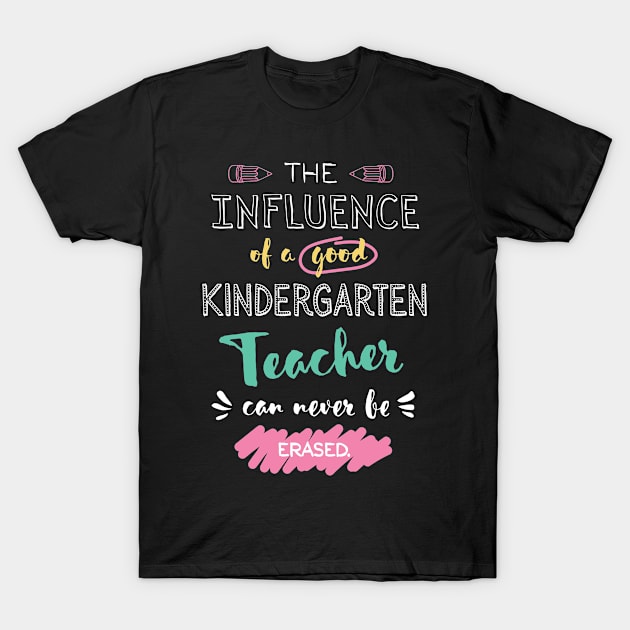 Kindergarten Teacher Appreciation Gifts - The influence can never be erased T-Shirt by BetterManufaktur